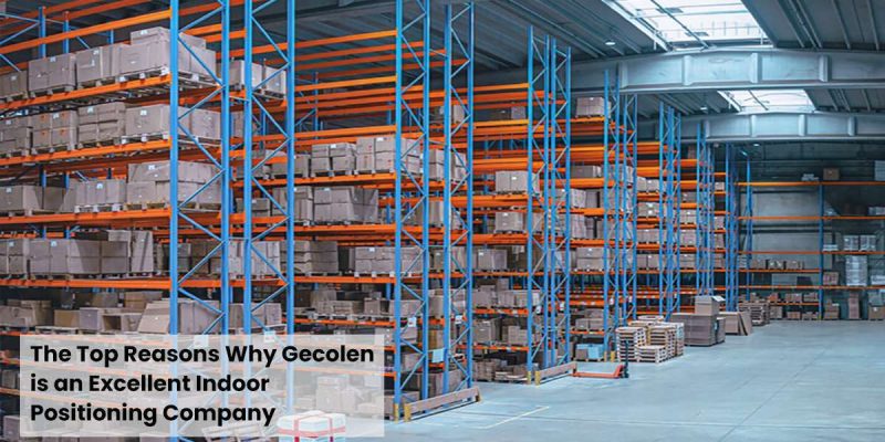 the top reasons why gecolen is an excellent indoor positioning company gecolencom
